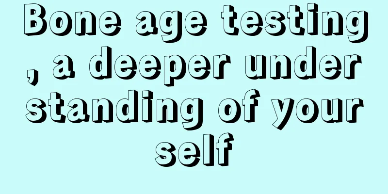 Bone age testing, a deeper understanding of yourself