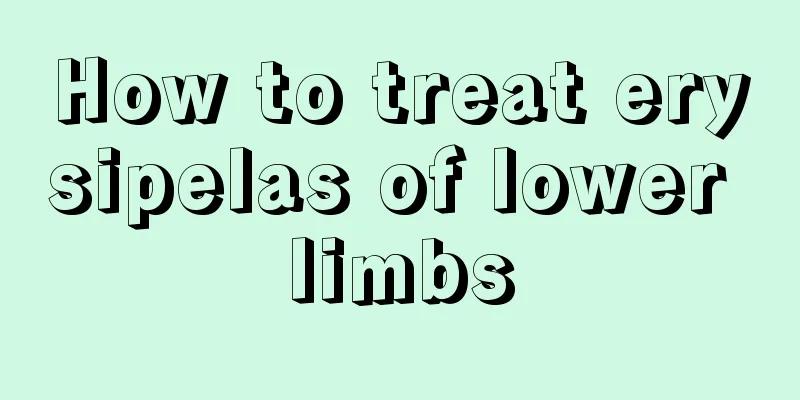 How to treat erysipelas of lower limbs