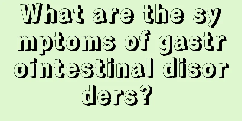 What are the symptoms of gastrointestinal disorders? 