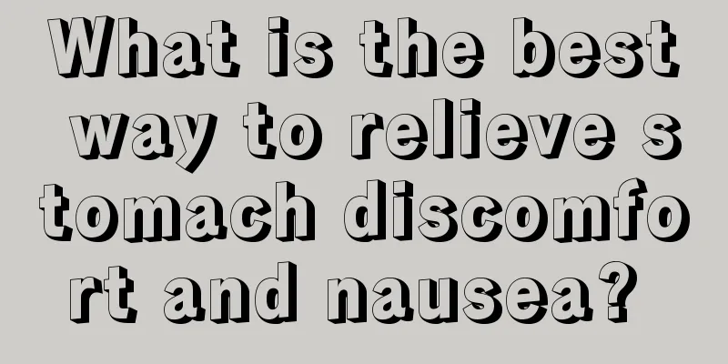 What is the best way to relieve stomach discomfort and nausea? 