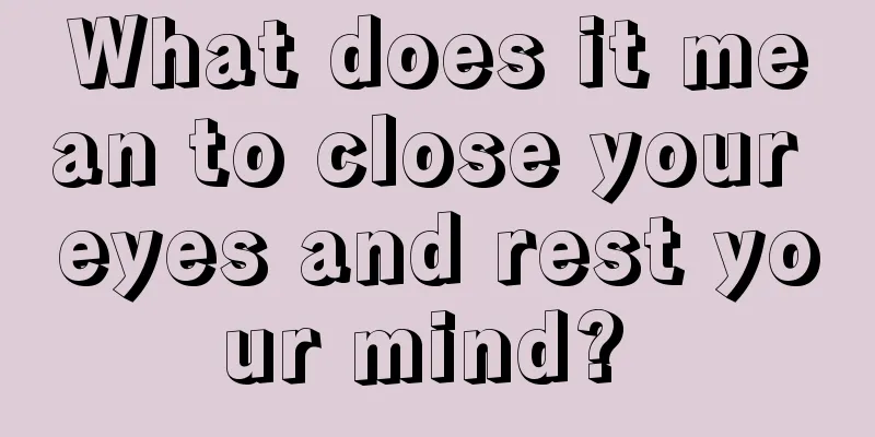 What does it mean to close your eyes and rest your mind? 