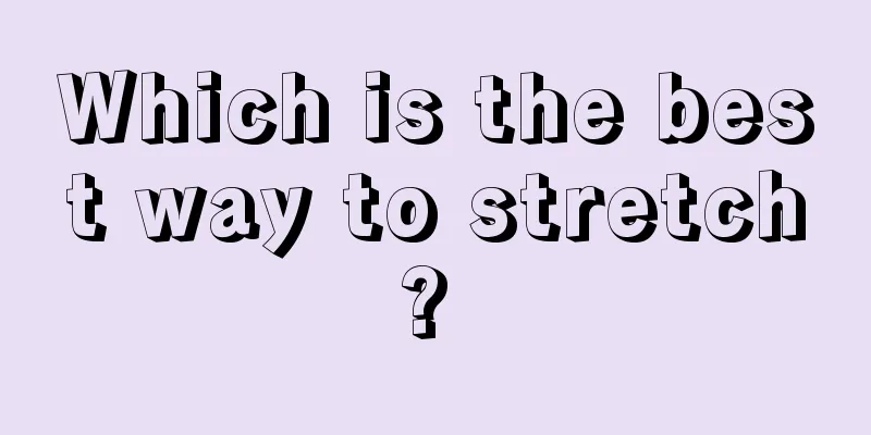 Which is the best way to stretch? 