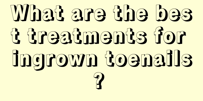 What are the best treatments for ingrown toenails? 