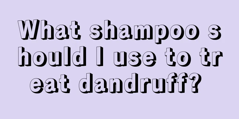 What shampoo should I use to treat dandruff? 