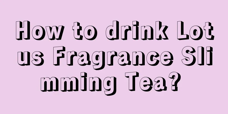 How to drink Lotus Fragrance Slimming Tea? 