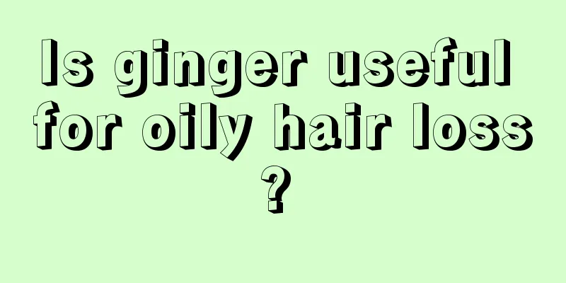 Is ginger useful for oily hair loss? 