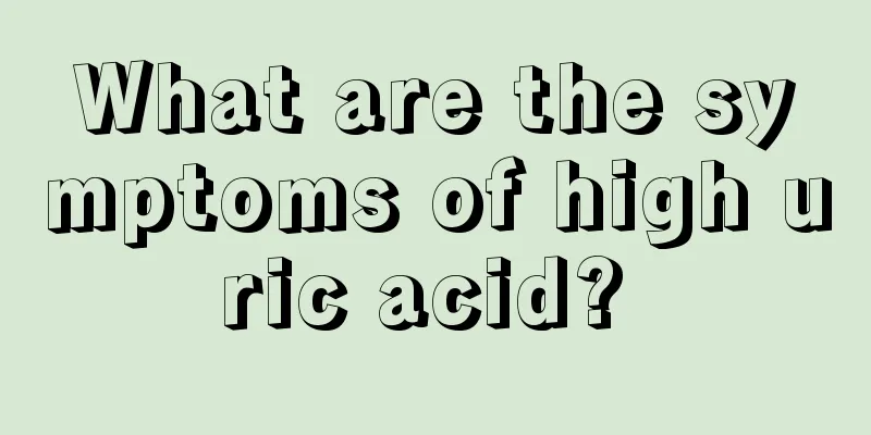 What are the symptoms of high uric acid? 