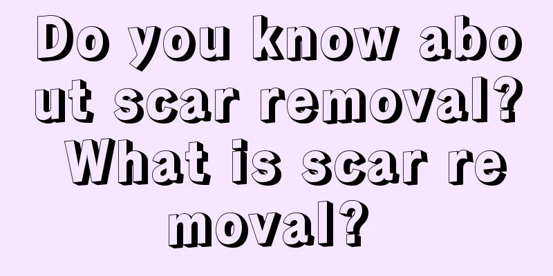 Do you know about scar removal? What is scar removal? 