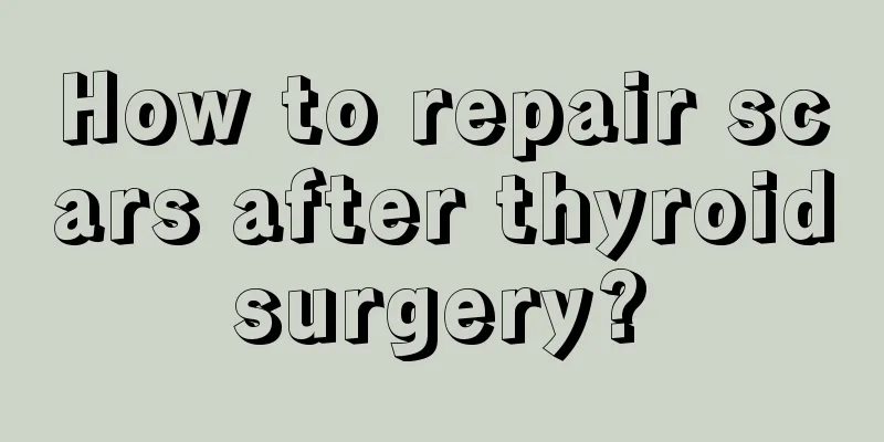 How to repair scars after thyroid surgery? 