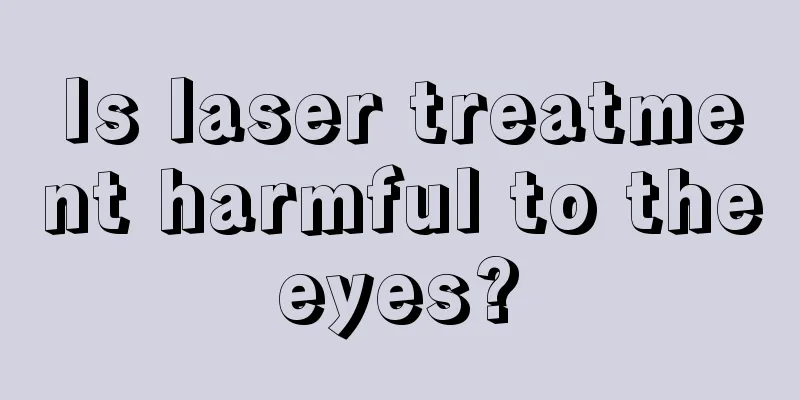 Is laser treatment harmful to the eyes? 