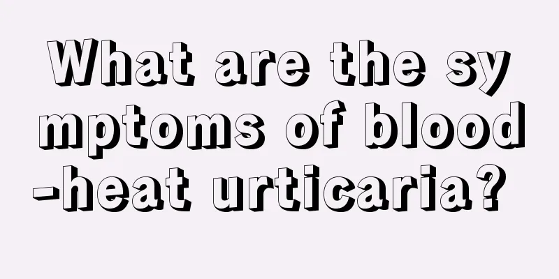 What are the symptoms of blood-heat urticaria? 