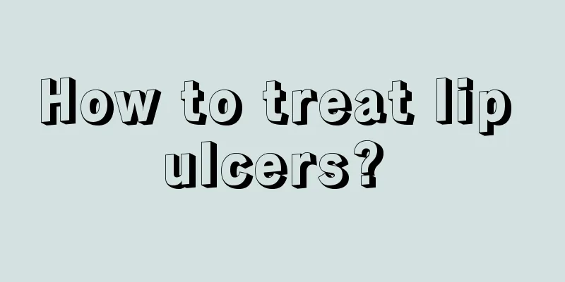 How to treat lip ulcers? 