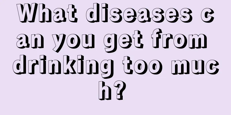What diseases can you get from drinking too much? 