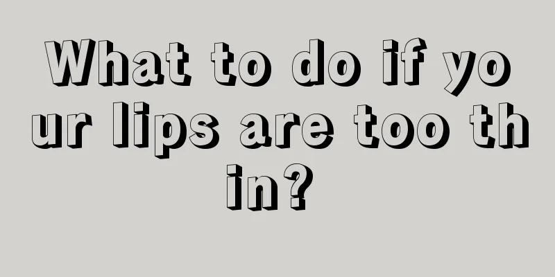 What to do if your lips are too thin? 