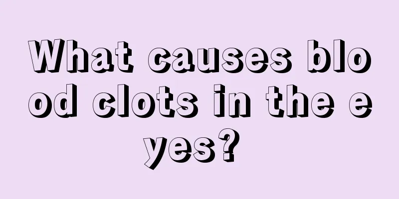 What causes blood clots in the eyes? 