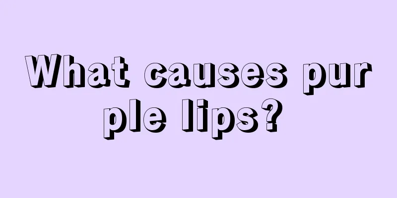 What causes purple lips? 
