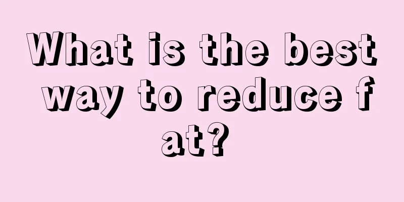 What is the best way to reduce fat? 