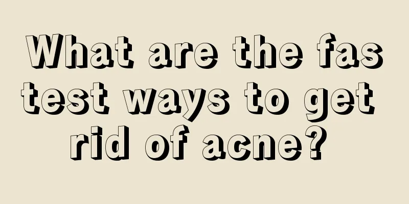 What are the fastest ways to get rid of acne? 