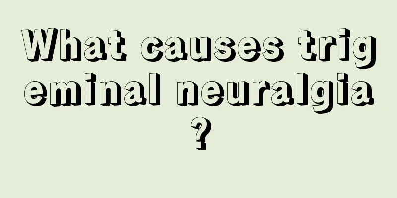 What causes trigeminal neuralgia?