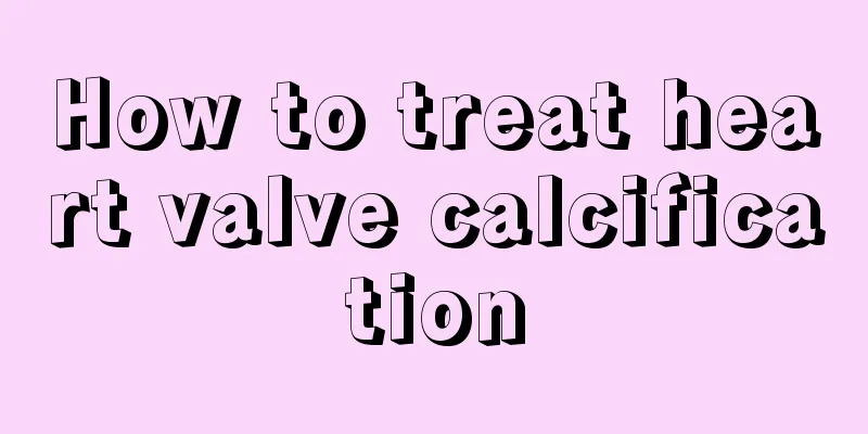 How to treat heart valve calcification