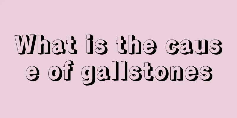 What is the cause of gallstones