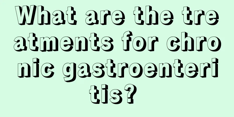 What are the treatments for chronic gastroenteritis? 