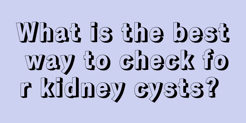 What is the best way to check for kidney cysts? 