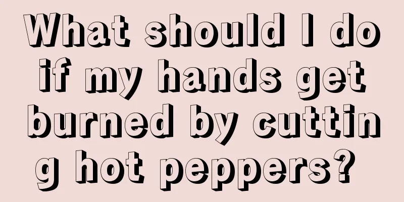 What should I do if my hands get burned by cutting hot peppers? 