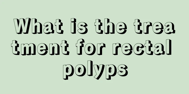 What is the treatment for rectal polyps