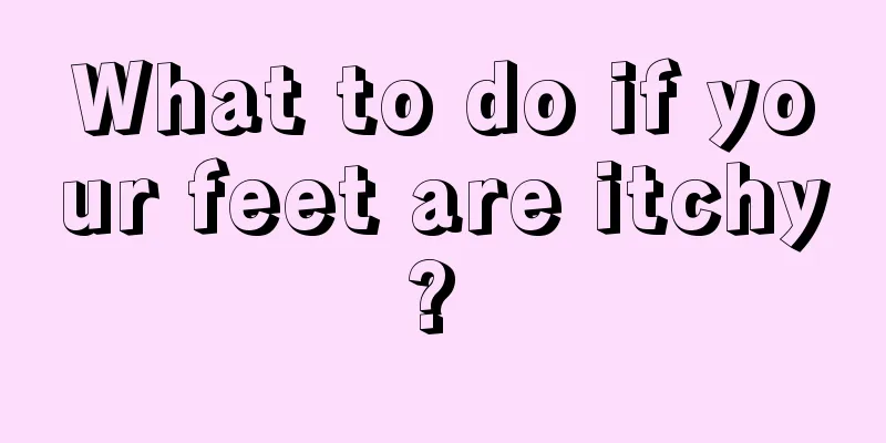 What to do if your feet are itchy? 