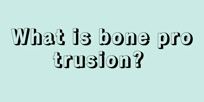 What is bone protrusion? 