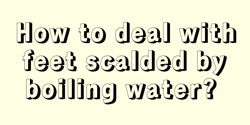 How to deal with feet scalded by boiling water? 