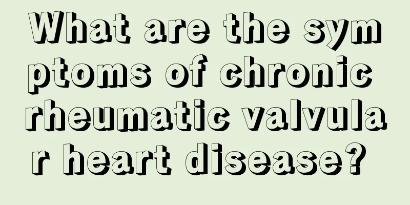 What are the symptoms of chronic rheumatic valvular heart disease? 