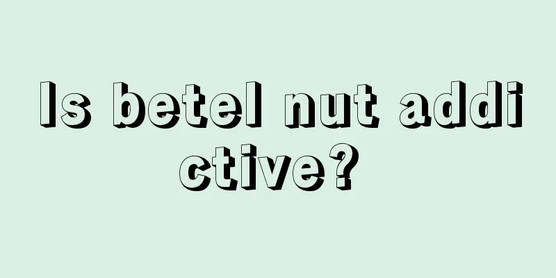 Is betel nut addictive? 