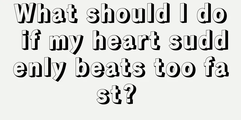 What should I do if my heart suddenly beats too fast? 