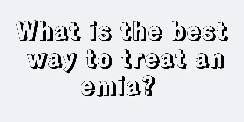 What is the best way to treat anemia? 