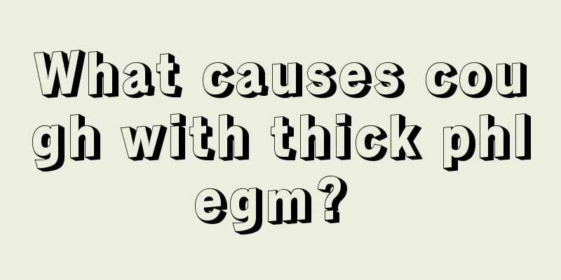 What causes cough with thick phlegm? 