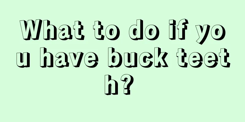 What to do if you have buck teeth? 