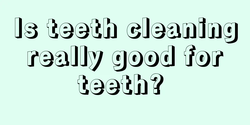 Is teeth cleaning really good for teeth? 