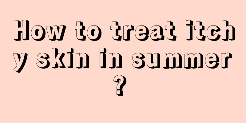How to treat itchy skin in summer? 