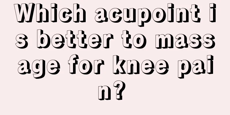 Which acupoint is better to massage for knee pain? 