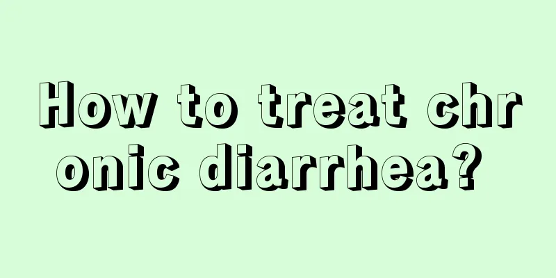 How to treat chronic diarrhea? 