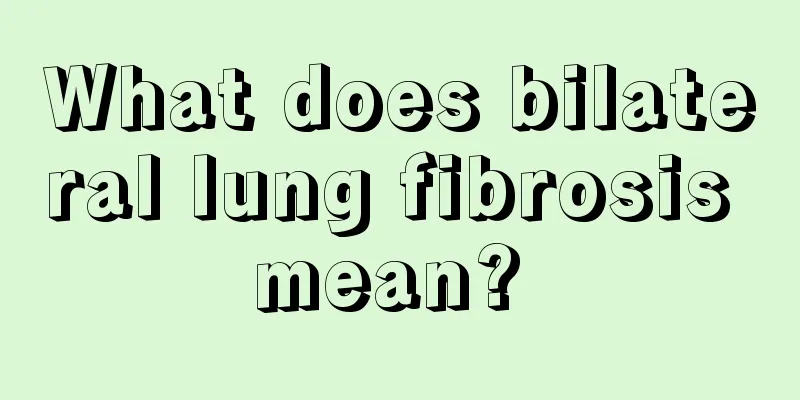 What does bilateral lung fibrosis mean? 