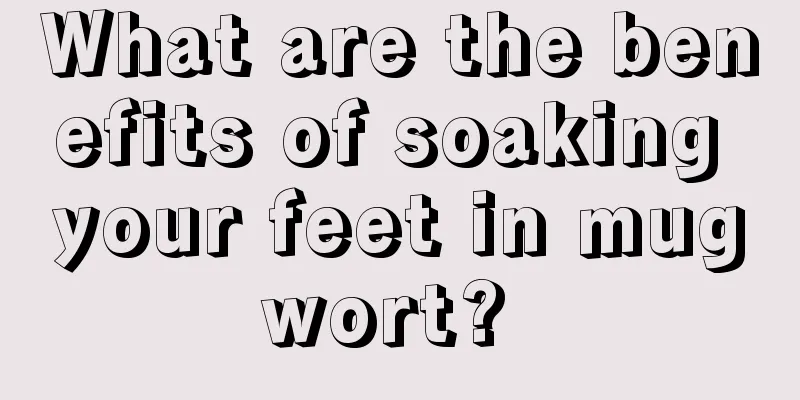 What are the benefits of soaking your feet in mugwort? 