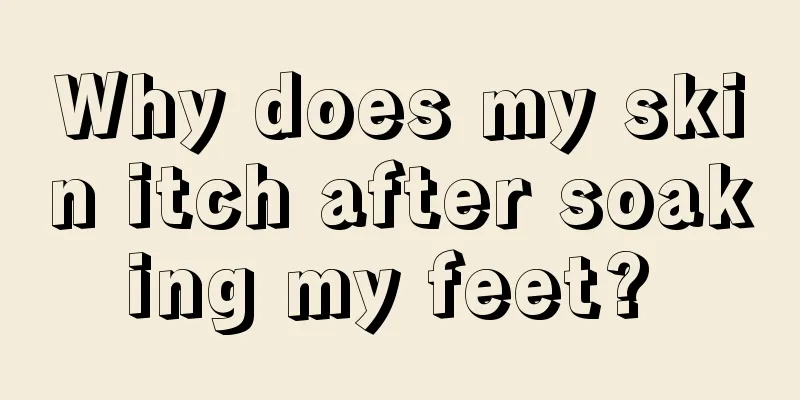 Why does my skin itch after soaking my feet? 