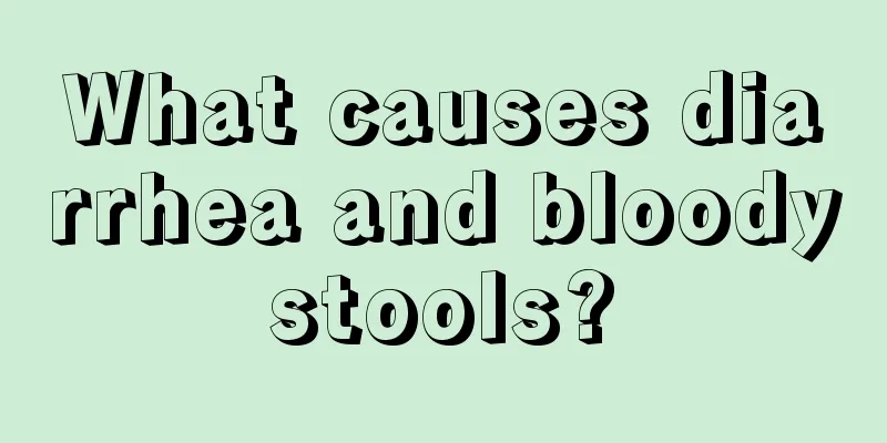 What causes diarrhea and bloody stools? 