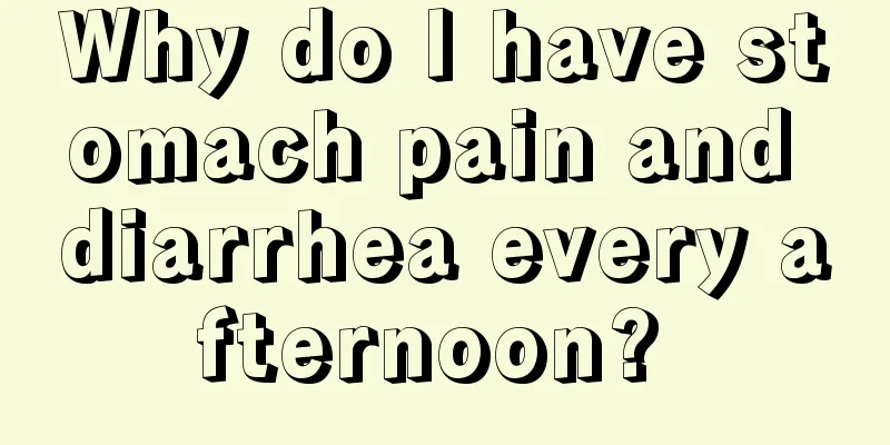 Why do I have stomach pain and diarrhea every afternoon? 