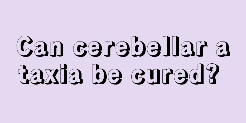 Can cerebellar ataxia be cured? 