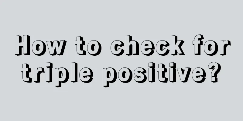 How to check for triple positive? 