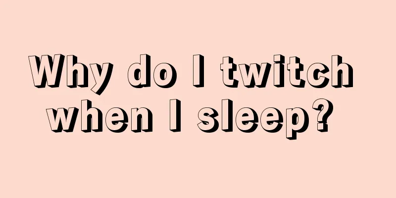 Why do I twitch when I sleep? 